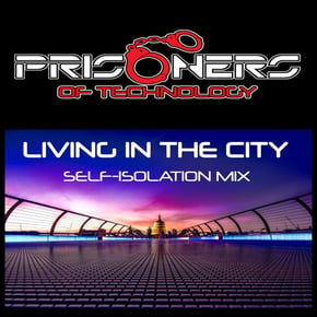 Living in the City (Self Isolation Mix) by Prisoners Of Technology Cover Art