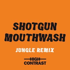 Shotgun Mouthwash (Jungle Remix) by High Contrast Cover Art