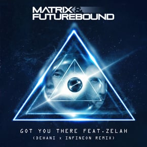 Got You There (Dehani & Infineon Remix) by Matrix & Futurebound Cover Art