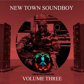 New Town Soundboy, Vol. 3 by Good 2Bad And Hugly Cover Art