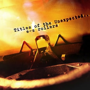 Titles of the Unexpected by E-Z Rollers Cover Art