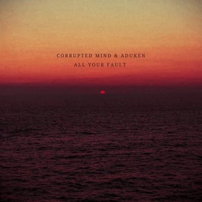 All Your Fault by Corrupted Mind & ADUKEN Cover Art