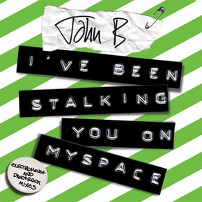 I've Been Stalking You on Myspace (Electrohouse and DanceRock Mixes) by John B Cover Art