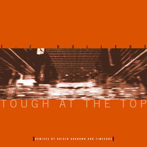 Tough at the Top (Origin Unknown Remix) / Tough at the Top (Timecode Remix VIP) by E-Z Rollers Cover Art