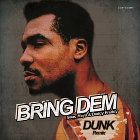 Bring Dem (Dunk Remix) by Isaac Maya, Dunk & Daddy Freddy Cover Art