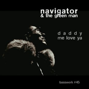 Daddy Me Love Ya (Basswerk 45) by Navigator & The Green Man (TGM) Cover Art
