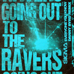 Going Out To The Ravers (feat. Everyone You Know) [Danny Byrd Remix] by Sigma & Danny Byrd Cover Art