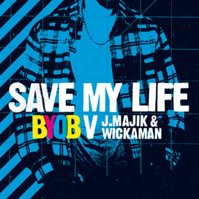 Save My Life (BYOB vs. J Majik & Wickaman) by J Majik, Wickaman & BYOB Cover Art