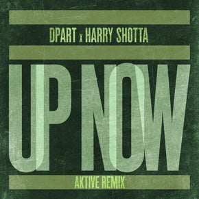 Up Now (Aktive Remix) by Harry Shotta, Aktive & Dpart Cover Art