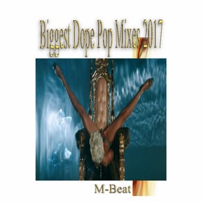 Biggest Dope Pop Mixes 2017 by M-Beat Cover Art