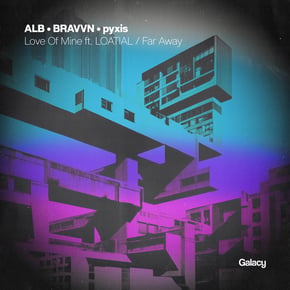 Love Of Mine / Far Away by ALB, pyxis, BRAVVN & LOATIAL Cover Art