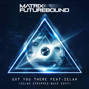 Got You There (Zelah Stripped-Back Edit) by Matrix & Futurebound Cover Art
