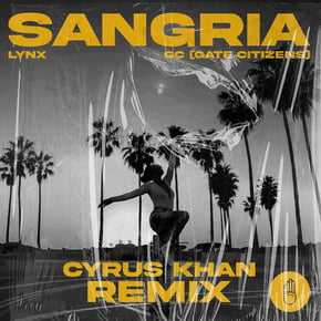 Sangria (Cyrus Khan Remix) by Lynx, GC (Gate Citizens) & Cyrus Khan Cover Art