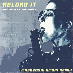 Reload It (Masayoshi Iimori Remix) by Tanukichi, Bob Ranks & Masayoshi Iimori Cover Art
