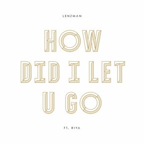 How Did I Let U Go by Lenzman Cover Art