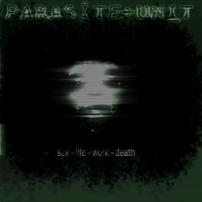 Sex Life Work Death by Parasite Unit Cover Art