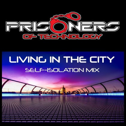 Living in the City (Self Isolation Mix) album by Prisoners Of Technology - Drum and Bass Cover Art