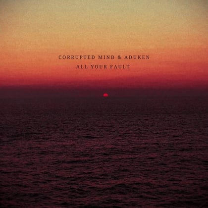 All Your Fault album by Corrupted Mind & ADUKEN - Drum and Bass Cover Art