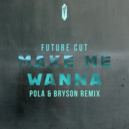 Make Me Wanna (Pola & Bryson Remix) album by Future Cut & Pola & Bryson - Drum and Bass Cover Art