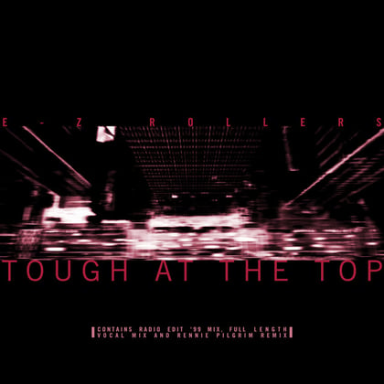 Tough at the Top (Radio Edit 99 Mix) / Tough at the Top (Vocal Mix) / Tough at the Top (Rennie Pilgrem Remix) album by E-Z Rollers - Drum and Bass Cover Art