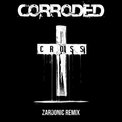 Cross (Zardonic Remix) album by Zardonic & Corroded - Drum and Bass Cover Art