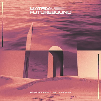 You Don't Have To Wait (feat. En Mute) album by Matrix & Futurebound - Drum and Bass Cover Art