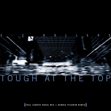 Tough at the Top (Vocal Mix) / Tough at the Top (Rennie Pilgrem Remix) album by E-Z Rollers - Drum and Bass Cover Art