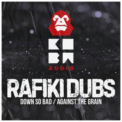Down So Bad / Against The Grain album by Rafiki Dubs - Drum and Bass Cover Art