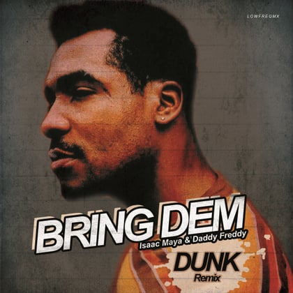 Bring Dem (Dunk Remix) album by Isaac Maya, Dunk & Daddy Freddy - Drum and Bass Cover Art
