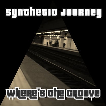Where's the Groove album by Synthetic Journey - Drum and Bass Cover Art