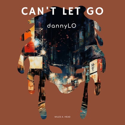 Can't Let Go album by DannyLO - Drum and Bass Cover Art