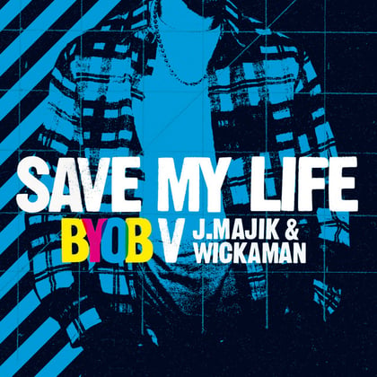 Save My Life (BYOB vs. J Majik & Wickaman) album by J Majik, Wickaman & BYOB - Drum and Bass Cover Art