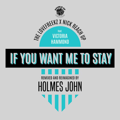 If You Want Me to Stay (Holmes John Remix) album by Nick Reach Up - Drum and Bass Cover Art