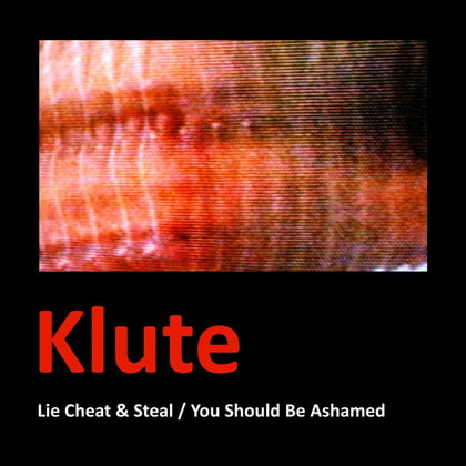 Lie Cheat & Steal / You Should Be Ashamed album by Klute - Drum and Bass Cover Art
