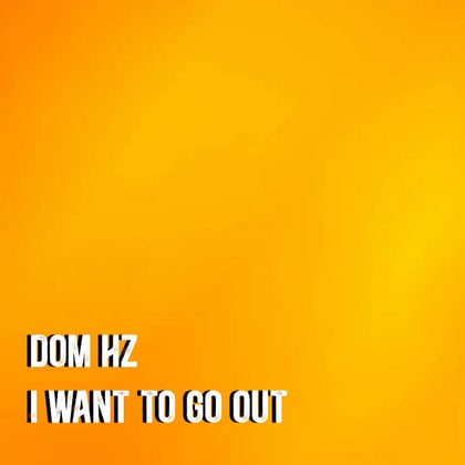 I Want To Go Out album by Dom Hz - Drum and Bass Cover Art