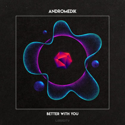 Better With You album by Andromedik - Drum and Bass Cover Art