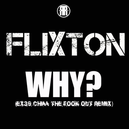 Why? (Ex39 Chill the Fook out Remix) album by Flixton - Drum and Bass Cover Art