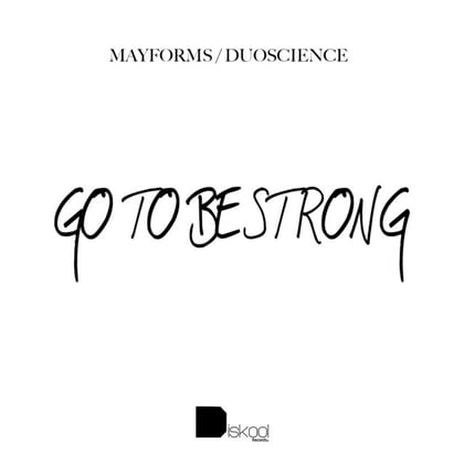 Go To Be Strong EP album by Mayforms & Duoscience - Drum and Bass Cover Art