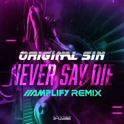 Never Say Die (Amplify Remix) album by Original Sin & Amplify - Drum and Bass Cover Art