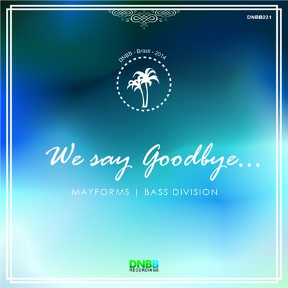 We Say Goodbye album by Mayforms - Drum and Bass Cover Art