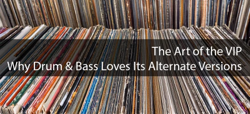 The Art of the VIP: Why Drum & Bass Loves Its Alternate Versions Image