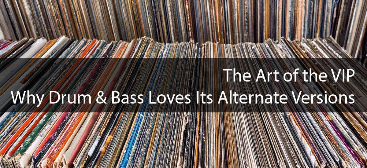 The Art of the VIP: Why Drum & Bass Loves Its Alternate Versions Cover Image