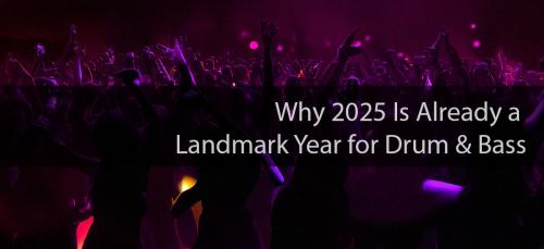 Why 2025 Is Already a Landmark Year for Drum & Bass article image